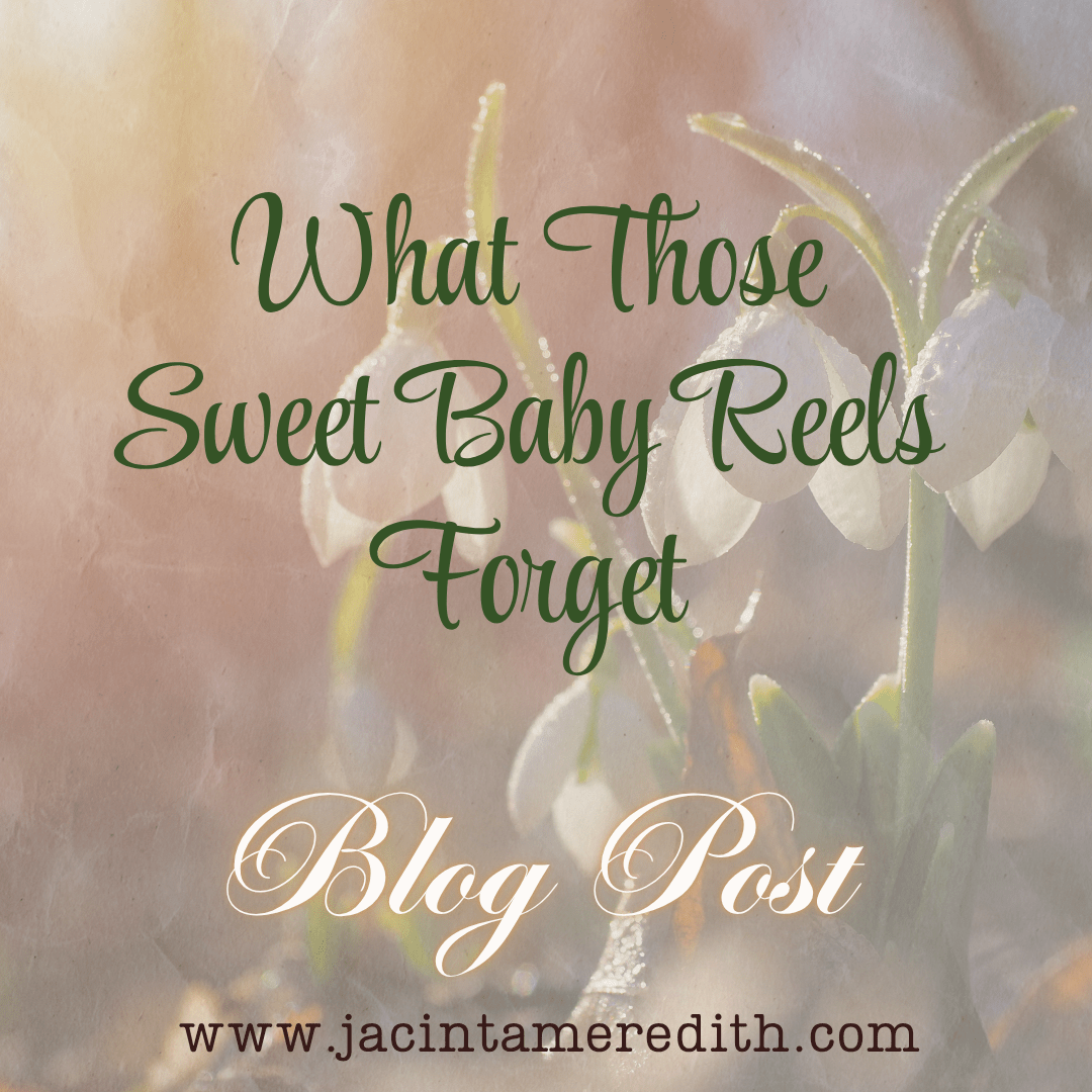 What Those Sweet Baby Reels Forget to&nbsp;Mention